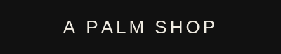 Black background with 'A Palm Shop' text in white